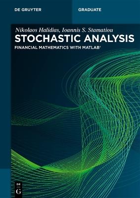 Stochastic Analysis: Financial Mathematics with Matlab® - Nikolaos Halidias,Ioannis S. Stamatiou - cover