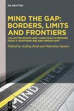 Mind the Gap: Borders, Limits and Frontiers: Collected Essays and Cahir Healy’s Memoirs from a ‘Northern Ireland’ Prison Ship