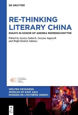 Re-Thinking Literary China: Essays in Honor of Andrea Riemenschnitter - Brigit Knüsel Adamec,Imbach Jessica,Justyna Jaguścik - cover