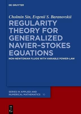 Regularity Theory for Generalized Navier–Stokes Equations: Non-Newtonian Fluids with Variable Power-Law - Cholmin Sin,Evgenii S. Baranovskii - cover
