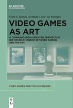 Video Games as Art: A Communication-Oriented Perspective on the Relationship between Gaming and the Art