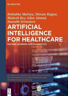 Artificial Intelligence for Healthcare: Machine Learning and Diagnostics - Rishabha Malviya,Shivam Rajput,Mukesh Roy - cover