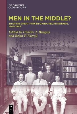 Men in the Middle: Shaping Great Power-China Relationships, 1842–1949 - cover