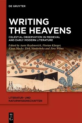 Writing the Heavens: Celestial Observation in Medieval and Early Modern Literature - cover
