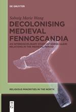 Decolonising Medieval Fennoscandia: An Interdisciplinary Study of Norse-Saami Relations in the Medieval Period