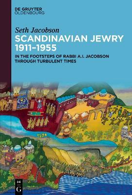 Scandinavian Jewry 1911–1955: In the Footsteps of Rabbi A. I. Jacobson Through Turbulent Times - Seth Jacobson - cover