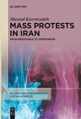Mass Protests in Iran: From Resistance to Overthrow - Masoud Kazemzadeh - cover