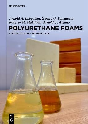 Polyurethane Foams: Coconut Oil-Based Polyols - Arnold A. Lubguban,Gerard G. Dumancas,Roberto M. Malaluan - cover