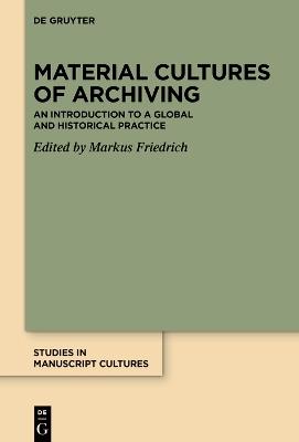 Material Cultures of Archiving: An Introduction to a Global and Historical Practice - cover