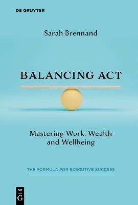 Balancing Act: Mastering Work, Wealth and Wellbeing - Sarah Brennand - cover