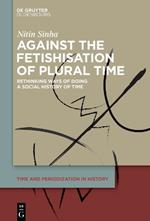 Against the Fetishisation of Plural Time: Rethinking Ways of Doing a Social History of Time
