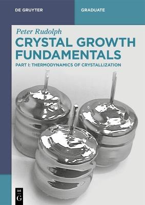 Crystal Growth Fundamentals: Thermodynamics of Crystallization - Peter Rudolph - cover