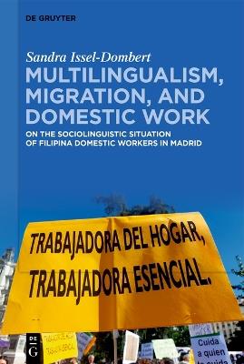Multilingualism, Migration, and Domestic Work: On the Sociolinguistic Situation of Filipina Domestic Migrant Workers in Spain - Sandra Issel-Dombert - cover