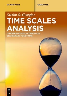 Time Scales Analysis: Differentiation, Integration, Elementary Functions - Svetlin Georgiev - cover