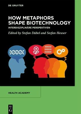 How Metaphors shape Biotechnology: Interdisziplinäre Perspektiven - cover