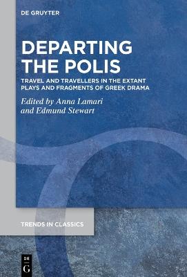 Departing the Polis: Travel and Travellers in the Extant Plays and Fragments of Greek Drama - cover