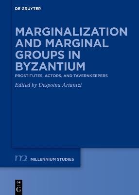 Marginalization and Marginal Groups in Byzantium: Prostitutes, Actors, and Tavernkeepers - cover