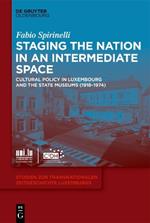 Staging the Nation in an Intermediate Space: Cultural Policy in Luxembourg and the State Museums (1918–1974)