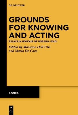 Grounds for Knowing and Acting: Essays in Honour of Rosaria Egidi - cover