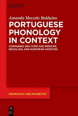 Portuguese Phonology in Context: Comparing São Tomé and Príncipe, Brazilian, and European Varieties - Amanda Macedo Balduino - cover