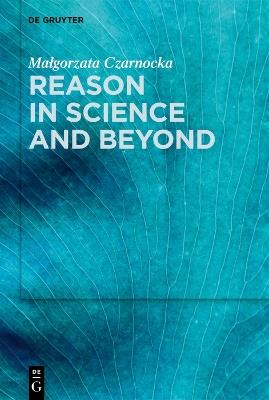 Reason in Science and Beyond - Malgorzata Czarnocka - cover