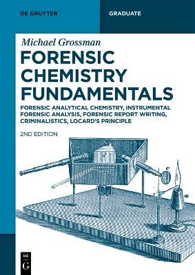 Forensic Chemistry Fundamentals: Forensic Analytical Chemistry, Instrumental Forensic Analysis, Forensic Report Writing, Criminalistics, Locard’s Principle - Michael Grossman - cover