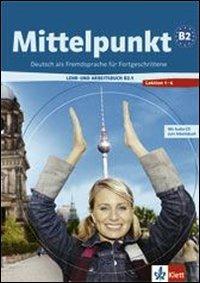 Mittelpunkt. Livello B2. Lehrbuch-Arbeitsbuch. Per le Scuole superiori. Con CD Audio. Vol. 1 - copertina