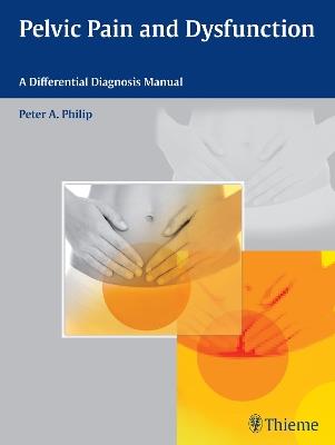 Pelvic Pain and Dysfunction: A Differential Diagnosis Manual - Peter A. Philip - cover