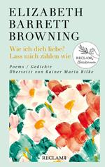 Wie ich dich liebe? Lass mich zählen wie. Poems/Gedichte (Englisch/Deutsch)