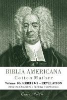 Biblia Americana: America's First Bible Commentary. A Synoptic Commentary on the Old and New Testaments. Volume 10: Hebrews - Revelation