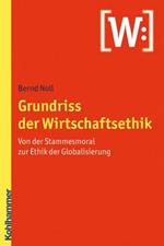 Grundriss Der Wirtschaftsethik: Von Der Stammesmoral Zur Ethik Der Globalisierung