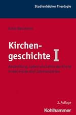 Kirchengeschichte I: Ausbreitung, Leben Und Lehre Der Kirche in Den Ersten Drei Jahrhunderten