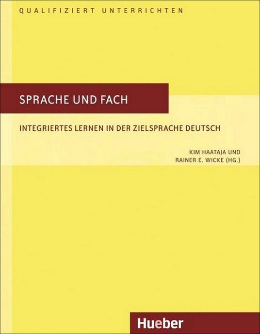 Sprache und Fach. Integriertes Lernen in der Zielsprache Deutsch Qualifiziert unterrichten - Rainer E. Wicke,Kim Haataja - copertina