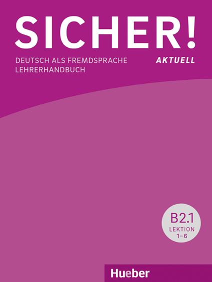 Sicher! Aktuell. Deutsch als Fremdsprache. B2.1. Lehrerhandbuch. Per le Scuole superiori. Con espansione online - Michaela Perlmann-Balme,Susanne Schwalb,Jutta Orth-Chambah - copertina