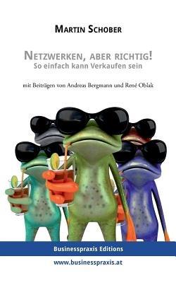 Netzwerken, aber richtig!: So einfach kann Verkaufen sein - Martin Schober,Andreas Bergmann,René Oblak - cover