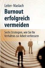 Burnout erfolgreich vermeiden: Sechs Strategien, wie Sie Ihr Verhältnis zur Arbeit verbessern