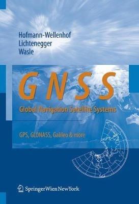 GNSS - Global Navigation Satellite Systems: GPS, GLONASS, Galileo, and more - Bernhard Hofmann-Wellenhof,Herbert Lichtenegger,Elmar Wasle - cover