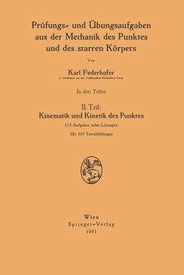 Prüfungs- und Übungsaufgaben aus der Mechanik des Punktes und des starren Körpers: II. Teil: Kinematik und Kinetik des Punktes - Karl Federhofer - cover