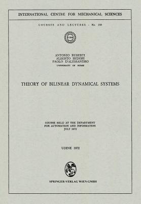 Theory of Bilinear Dynamical Systems: Course Held at the Department for Automation and Information July 1972 - Antonio Ruberti,Alberto Isidori,Paolo D'Alessandro - cover