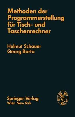 Methoden der Programmerstellung für Tisch- und Taschenrechner: Grundlagen, Anwendungen, Grenzen - H. Schauer,G. Barta - cover