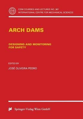 Arch Dams: Designing and Monitoring for Safety - cover