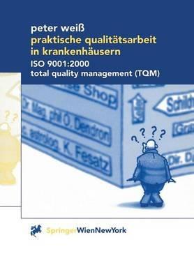 Praktische Qualitätsarbeit in Krankenhäusern: ISO 9001:2000, Total Quality Management (TQM) - Peter Weiß - cover