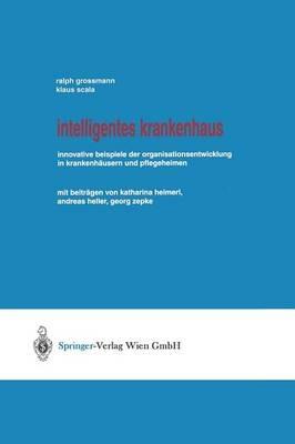 Intelligentes Krankenhaus: Innovative Beispiele der Organisationsentwicklung in Krankenhäusern und Pflegeheimen - Ralph Grossmann,Klaus Scala - cover
