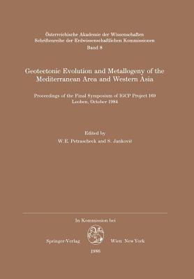 Geotectonic Evolution and Metallogeny of the Mediterranean Area and Western Asia: Proceedings of the Final Symposium of IGCP Project 169, Leoben, October 1984 - cover