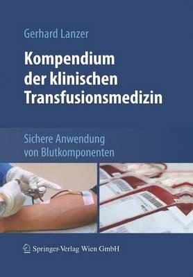 Kompendium der klinischen Transfusionsmedizin: Sichere Anwendung von Blutkomponenten - Gerhard Lanzer - cover