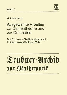 Ausgewählte Arbeiten zur Zahlentheorie und zur Geometrie: Mit D. Hilberts Gedächtnisrede auf H. Minkowski, Göttingen 1909 - H. Minkowski - cover