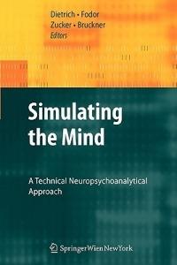Simulating the Mind: A Technical Neuropsychoanalytical Approach - cover