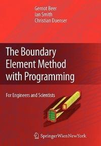 The Boundary Element Method with Programming: For Engineers and Scientists - Gernot Beer,Ian Smith,Christian Duenser - cover