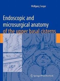 Endoscopic and microsurgical anatomy of the upper basal cisterns - Wolfgang Seeger - cover