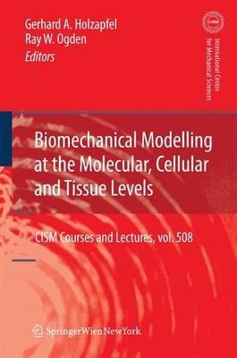 Biomechanical Modelling at the Molecular, Cellular and Tissue Levels - cover